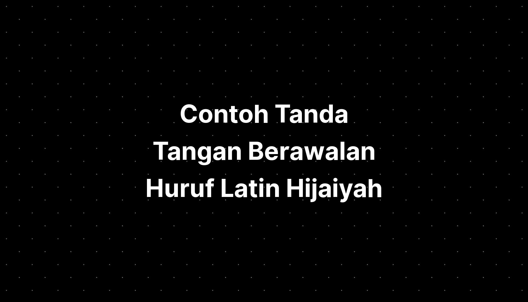 Contoh Tanda Tangan Huruf Balok Hijaiyah Wallpaper Imagesee The Best